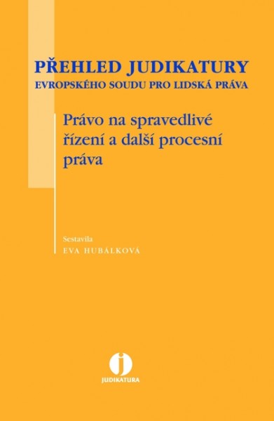 Přehled judikatury Evropského soudu pro lidská práva - Právo na spravedlivé řízení a další procesní práva