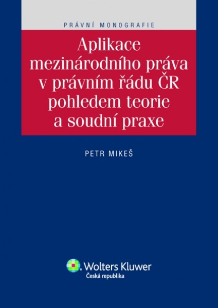 Aplikace mezinárodního práva v právním řádu ČR pohledem teorie a soudní praxe