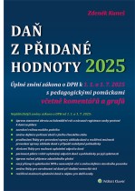 Daň z přidané hodnoty 2025. Úplné znění zákona o DPH k 1. 1. a 1. 7. 2025 s pedagogickými pomůckami včetně komentářů a grafů